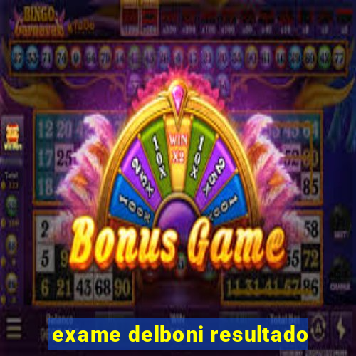 exame delboni resultado